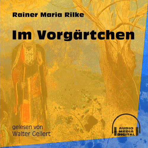 Hoerbuch Im Vorgärtchen - Rainer Maria Rilke - Walter Gellert Hoerbuch Im Vorgärtchen - Rainer Maria Rilke - Walter Gellert
