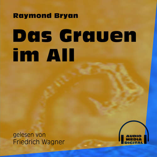 Hoerbuch Das Grauen im All - Raymond Bryan - Friedrich Wagner Hoerbuch Das Grauen im All - Raymond Bryan - Friedrich Wagner