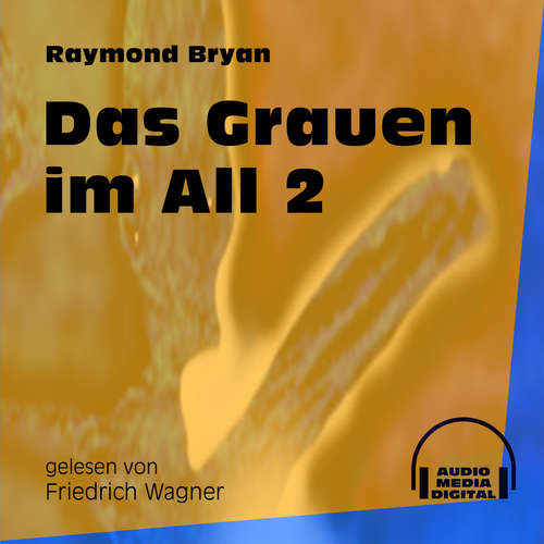 Hoerbuch Das Grauen im All 2 - Raymond Bryan - Friedrich Wagner Hoerbuch Das Grauen im All 2 - Raymond Bryan - Friedrich Wagner