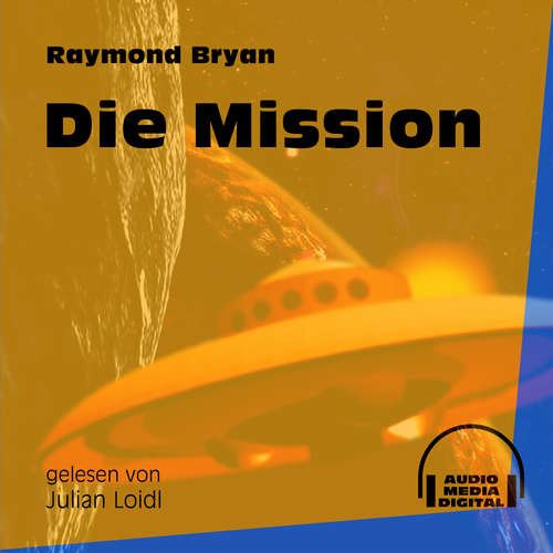 Hoerbuch Die Mission - Raymond Bryan - Julian Loidl Hoerbuch Die Mission - Raymond Bryan - Julian Loidl
