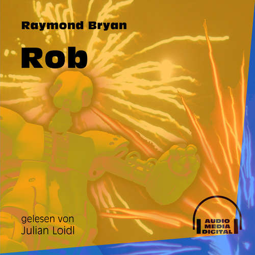 Hoerbuch Rob - Raymond Bryan - Julian Loidl Hoerbuch Rob - Raymond Bryan - Julian Loidl