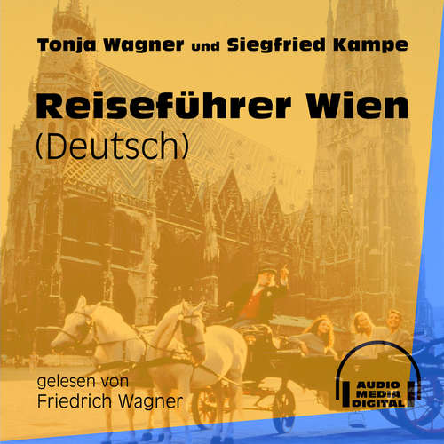Hoerbuch Reiseführer Wien - Tonja Wagner - Friedrich Wagner Hoerbuch Reiseführer Wien - Tonja Wagner - Friedrich Wagner