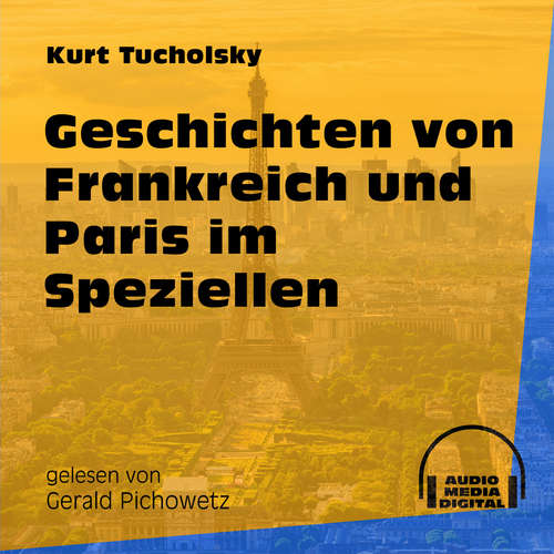 Hoerbuch Geschichten von Frankreich und Paris im Speziellen - Kurt Tucholsky - Gerald Pichowetz Hoerbuch Geschichten von Frankreich und Paris im Speziellen - Kurt Tucholsky - Gerald Pichowetz