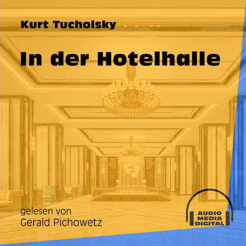 Hoerbuch In der Hotelhalle - Kurt Tucholsky - Gerald Pichowetz Hoerbuch In der Hotelhalle - Kurt Tucholsky - Gerald Pichowetz