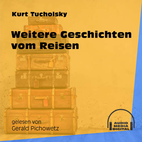 Hoerbuch Weitere Geschichten vom Reisen - Kurt Tucholsky - Gerald Pichowetz Hoerbuch Weitere Geschichten vom Reisen - Kurt Tucholsky - Gerald Pichowetz