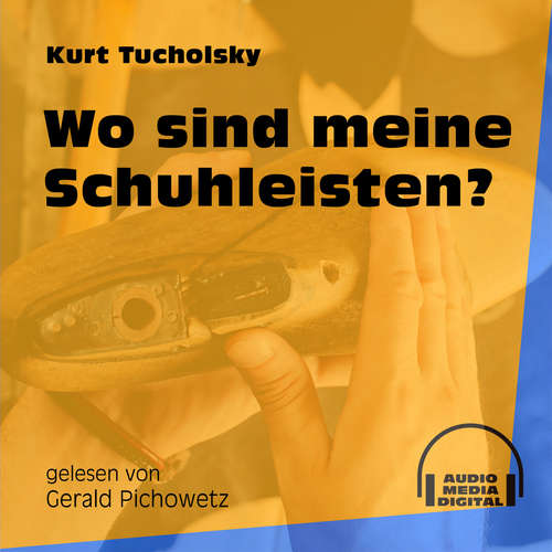Hoerbuch Wo sind meine Schuhleisten? - Kurt Tucholsky - Gerald Pichowetz Hoerbuch Wo sind meine Schuhleisten? - Kurt Tucholsky - Gerald Pichowetz