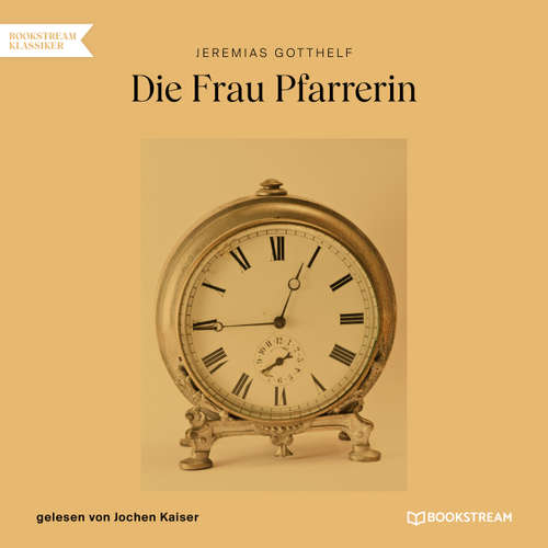 Hoerbuch Die Frau Pfarrerin - Jeremias Gotthelf - Jochen Kaiser