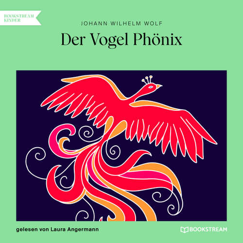 Hoerbuch Der Vogel Phönix - Johann Wilhelm Wolf - Laura Angermann