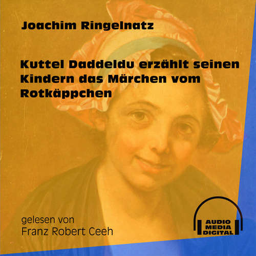 Hoerbuch Kuttel Daddeldu erzählt seinen Kindern das Märchen vom Rotkäppchen - Joachim Ringelnatz - Franz Robert Ceeh Hoerbuch Kuttel Daddeldu erzählt seinen Kindern das Märchen vom Rotkäppchen - Joachim Ringelnatz - Franz Robert Ceeh