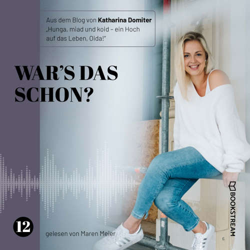 Hoerbuch War's das schon? - Hunga, miad & koid - Ein Hoch aufs Leben, Oida!, Folge 12 - Katharina Domiter - Maren Meier