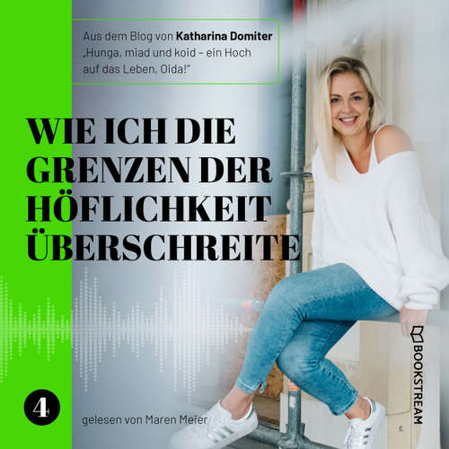 Hoerbuch Wie ich die Grenzen der Höflichkeit überschreite - Hunga, miad & koid - Ein Hoch aufs Leben, Oida!, Folge 4 - Katharina Domiter - Maren Meier