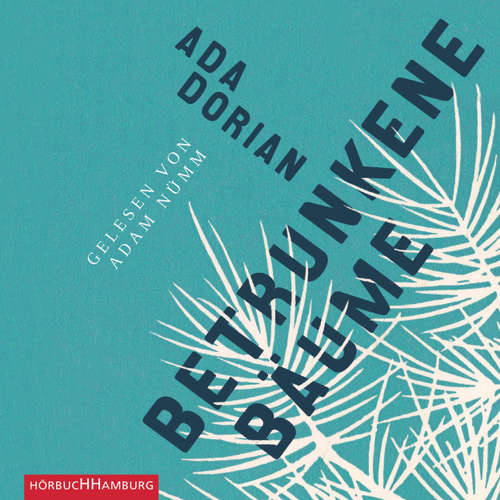 Hoerbuch Betrunkene Bäume - Ada Dorian - Adam Nümm Hoerbuch Betrunkene Bäume - Ada Dorian - Adam Nümm