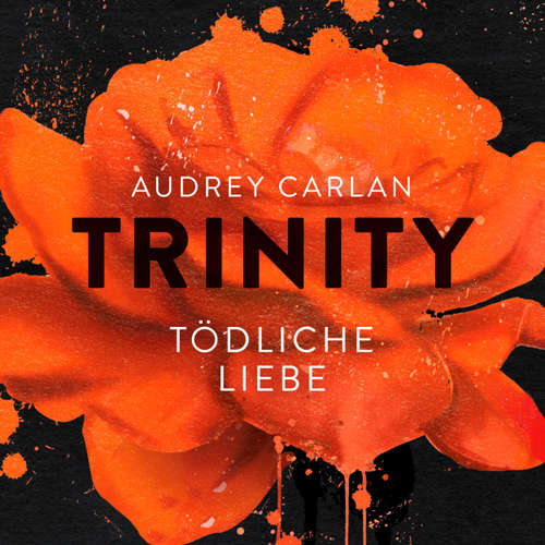 Hoerbuch Trinity - Tödliche Liebe - Die Trinity-Serie 3 - Audrey Carlan - Christiane Marx Hoerbuch Trinity - Tödliche Liebe - Die Trinity-Serie 3 - Audrey Carlan - Christiane Marx