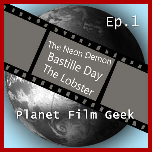 Hoerbuch Planet Film Geek, PFG Episode 1: The Neon Demon, Bastille Day, The Lobster - Johannes Schmidt - Johannes Schmidt Hoerbuch Planet Film Geek, PFG Episode 1: The Neon Demon, Bastille Day, The Lobster - Johannes Schmidt - Johannes Schmidt