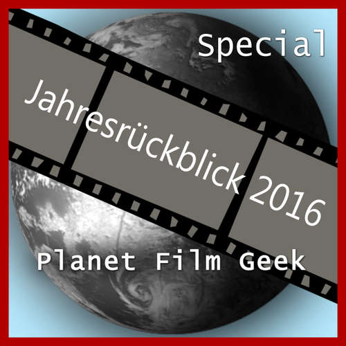 Hoerbuch Planet Film Geek, PFG Jahresrückblick 2016 - Johannes Schmidt - Johannes Schmidt Hoerbuch Planet Film Geek, PFG Jahresrückblick 2016 - Johannes Schmidt - Johannes Schmidt