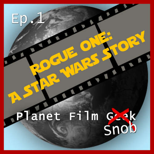 Hoerbuch Planet Film Snob, PFS Episode 1: Rogue One - A Star Wars Story - Johannes Schmidt - Johannes Schmidt