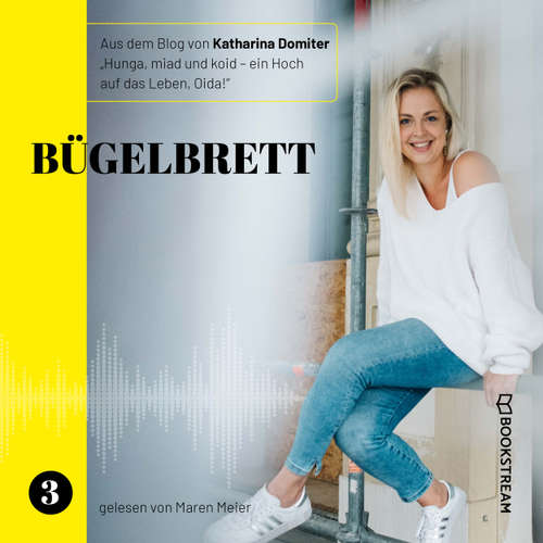 Hoerbuch Bügelbrett - Hunga, miad & koid - Ein Hoch aufs Leben, Oida!, Folge 3 - Katharina Domiter - Maren Meier
