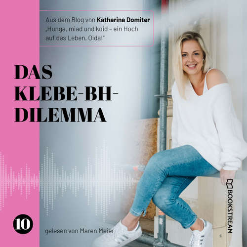 Hoerbuch Das Klebe-BH-Dilemma - Hunga, miad & koid - Ein Hoch aufs Leben, Oida!, Folge 10 - Katharina Domiter - Maren Meier