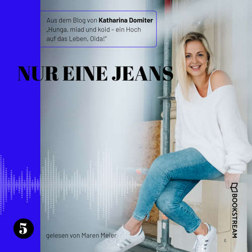 Hoerbuch Nur eine Jeans - Hunga, miad & koid - Ein Hoch aufs Leben, Oida!, Folge 5 - Katharina Domiter - Maren Meier
