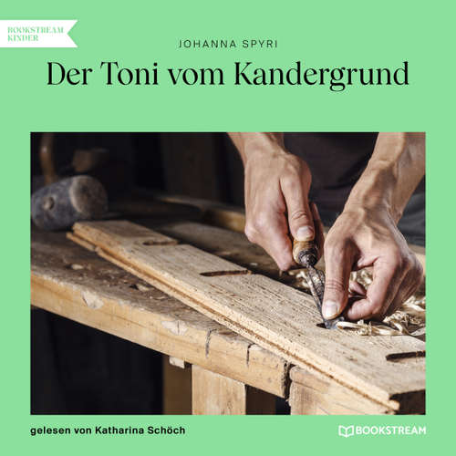 Hoerbuch Der Toni vom Kandergrund - Johanna Spyri - Katharina Schöch