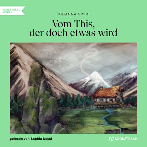 Hoerbuch Vom This, der doch etwas wird - Johanna Spyri - Sophia Dessl