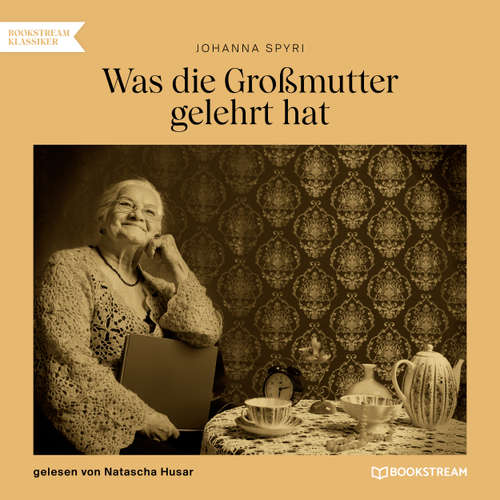Hoerbuch Was die Großmutter gelehrt hat - Johanna Spyri - Natascha Husar