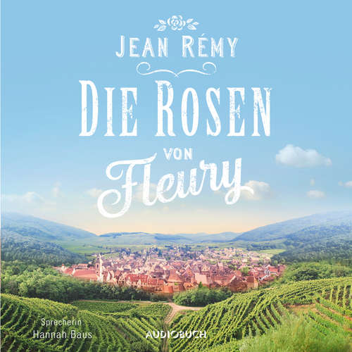 Hoerbuch Die Rosen von Fleury - Jean Rémy - Hannah Baus Hoerbuch Die Rosen von Fleury - Jean Rémy - Hannah Baus