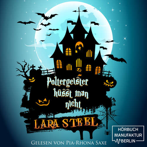 Hoerbuch Poltergeister küsst man nicht - Lara Steel - Pia-Rhona Saxe Hoerbuch Poltergeister küsst man nicht - Lara Steel - Pia-Rhona Saxe