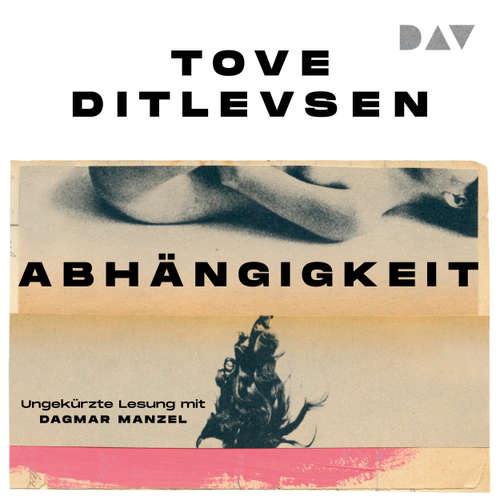 Hoerbuch Abhängigkeit - Tove Ditlevsen - Dagmar Manzel
