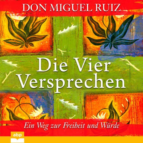 Hoerbuch Die vier Versprechen - Ein Weg zur Freiheit und Würde - Don Miguel Ruiz - Uwe Daufenbach