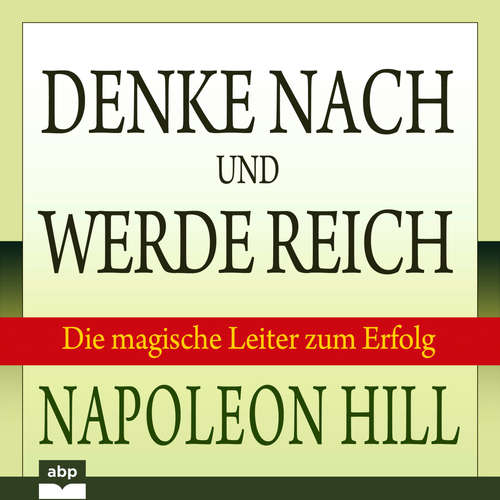 Hoerbuch Denke nach und werde reich - Die magische Leiter zum Erfolg - Napoleon Hill - Uwe Daufenbach