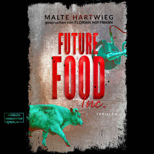 Hoerbuch Future Food Inc. - Malte Hartwieg - Florian Hoffmann Hoerbuch Future Food Inc. - Malte Hartwieg - Florian Hoffmann