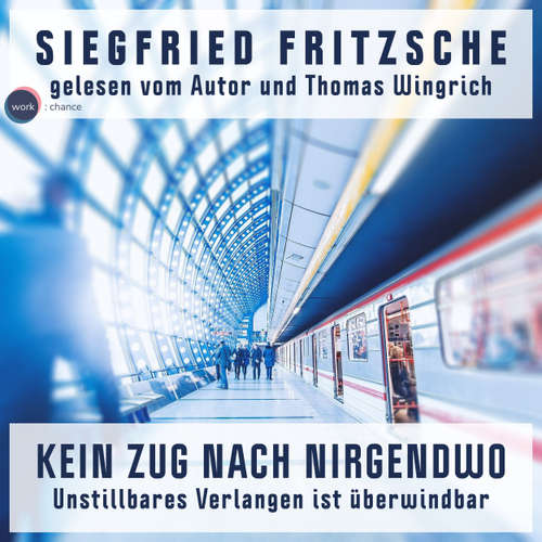 Hoerbuch Kein Zug nach Nirgendwo - Unstillbares Verlangen ist überwindbar - Siegfried Fritzsche - Thomas Wingrich