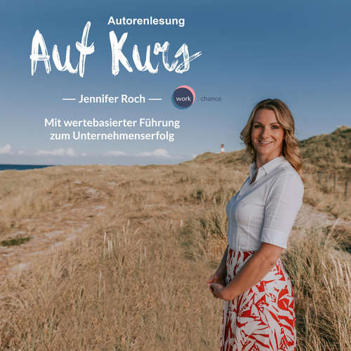 Hoerbuch Auf Kurs - Mit wertebasierter Führung zum Unternehmenserfolg - Jennifer Roch - Jennifer Roch Hoerbuch Auf Kurs - Mit wertebasierter Führung zum Unternehmenserfolg - Jennifer Roch - Jennifer Roch