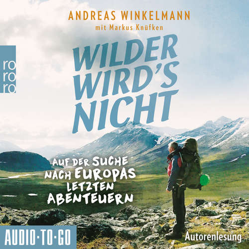 Hoerbuch Wilder wird's nicht - Auf der Suche nach Europas letzten Abenteuern - Andreas Winkelmann - Andreas Winkelmann Hoerbuch Wilder wird's nicht - Auf der Suche nach Europas letzten Abenteuern - Andreas Winkelmann - Andreas Winkelmann