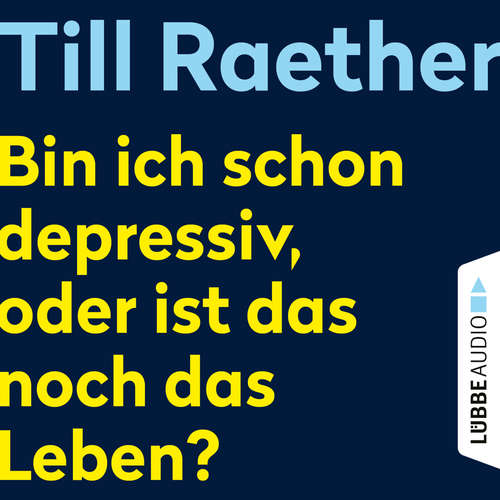 Hoerbuch Bin ich schon depressiv, oder ist das noch das Leben? - Till Raether - Till Raether