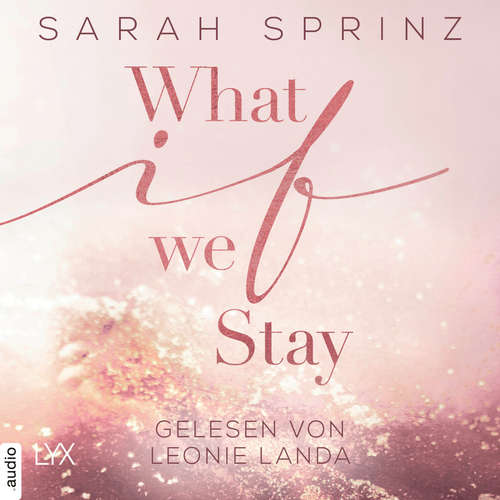 Hoerbuch What if we Stay - What-If-Trilogie, Teil 2 - Sarah Sprinz - Leonie Landa Hoerbuch What if we Stay - What-If-Trilogie, Teil 2 - Sarah Sprinz - Leonie Landa