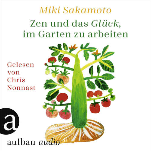 Hoerbuch Zen und das Glück, im Garten zu arbeiten - Miki Sakamoto - Chris Nonnast
