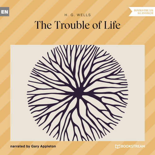 Audiobook The Trouble of Life - H. G. Wells - Gary Appleton