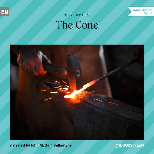 Audiobook The Cone - H. G. Wells - John Mydrim Ballantyne Audiobook The Cone - H. G. Wells - John Mydrim Ballantyne
