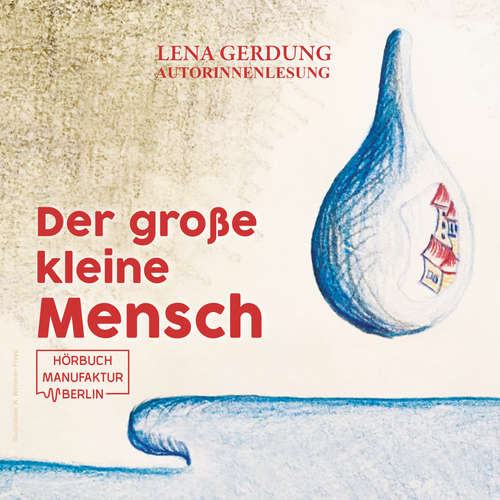 Hoerbuch Der große kleine Mensch - Lena Gerdung - Lena Gerdung Hoerbuch Der große kleine Mensch - Lena Gerdung - Lena Gerdung
