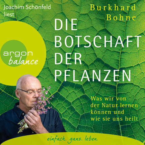 Hoerbuch Die Botschaft der Pflanzen - Was wir von der Natur lernen können und wie sie uns heilt - Burkhard Bohne - Joachim Schönfeld Hoerbuch Die Botschaft der Pflanzen - Was wir von der Natur lernen können und wie sie uns heilt - Burkhard Bohne - Joachim Schönfeld