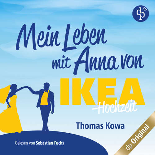 Hoerbuch Mein Leben mit Anna von IKEA - Hochzeit - Anna von IKEA-Reihe, Band 4 - Thomas Kowa - Sebastian Fuchs