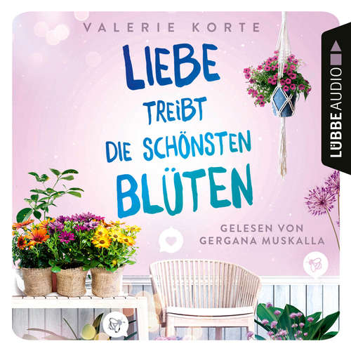 Hoerbuch Liebe treibt die schönsten Blüten - Valerie Korte - Gergana Muskalla Hoerbuch Liebe treibt die schönsten Blüten - Valerie Korte - Gergana Muskalla