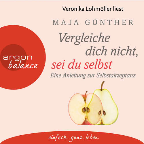 Hoerbuch Vergleiche dich nicht, sei du selbst - Eine Anleitung zur Selbstakzeptanz - Maja Günther - Veronika Lohmöller