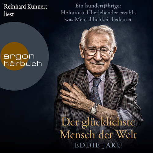 Hoerbuch Der glücklichste Mensch der Welt - Ein hundertjähriger Holocaust-Überlebender erzählt, warum Liebe und Hoffnung stärker sind als der Hass - Eddie Jaku - Reinhard Kuhnert Hoerbuch Der glücklichste Mensch der Welt - Ein hundertjähriger Holocaust-Überlebender erzählt, warum Liebe und Hoffnung stärker sind als der Hass - Eddie Jaku - Reinhard Kuhnert