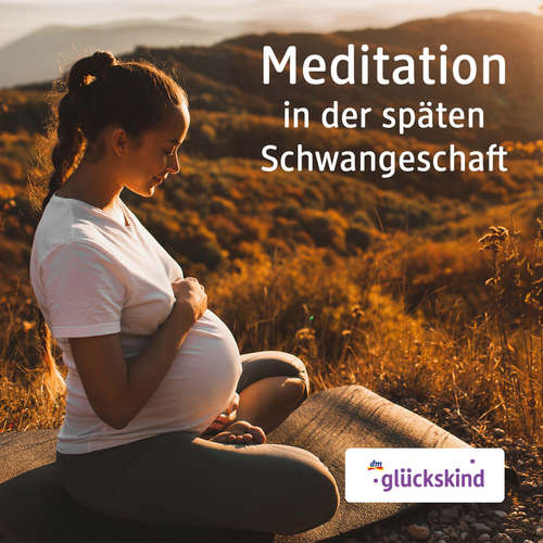 Hoerbuch Meditation in der späten Schwangerschaft - Bettina Breunig - Bettina Breunig