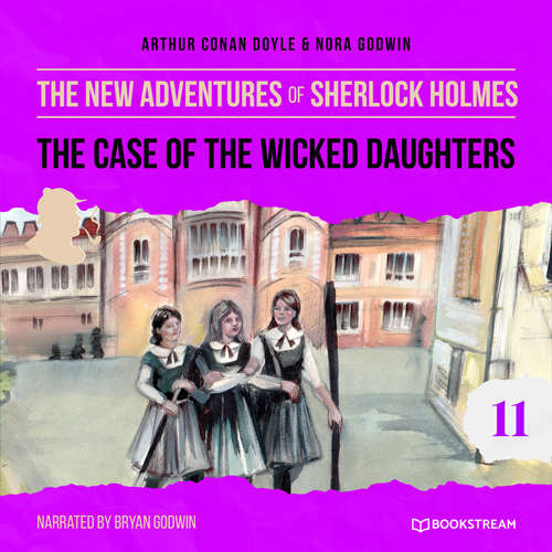 Audiobook The Case of the Wicked Daughters - The New Adventures of Sherlock Holmes, Episode 11 - Sir Arthur Conan Doyle - Bryan Godwin Audiobook The Case of the Wicked Daughters - The New Adventures of Sherlock Holmes, Episode 11 - Sir Arthur Conan Doyle - Bryan Godwin