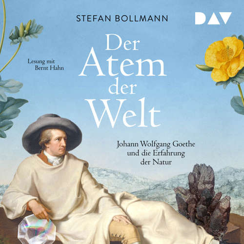 Hoerbuch Der Atem der Welt. Johann Wolfgang Goethe und die Erfahrung der Natur - Stefan Bollmann - Bernt Hahn