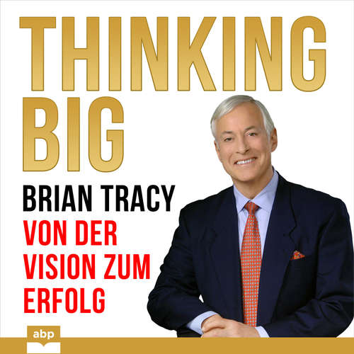 Hoerbuch Thinking Big - Von der Vision zum Erfolg - Brian Tracy - Uwe Daufenbach Hoerbuch Thinking Big - Von der Vision zum Erfolg - Brian Tracy - Uwe Daufenbach